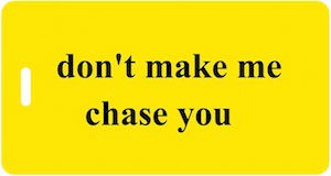 Don't Make Me Chase You Luggage Tag